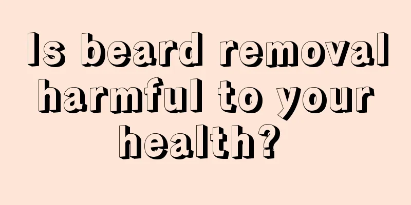 Is beard removal harmful to your health? 