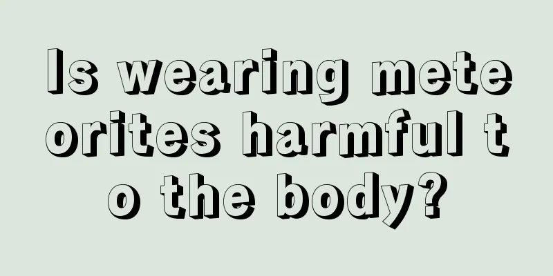 Is wearing meteorites harmful to the body?