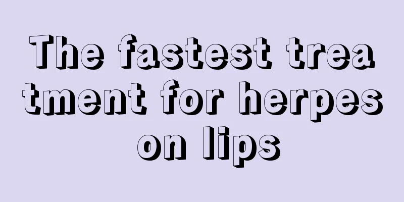 The fastest treatment for herpes on lips