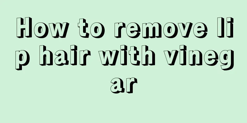 How to remove lip hair with vinegar