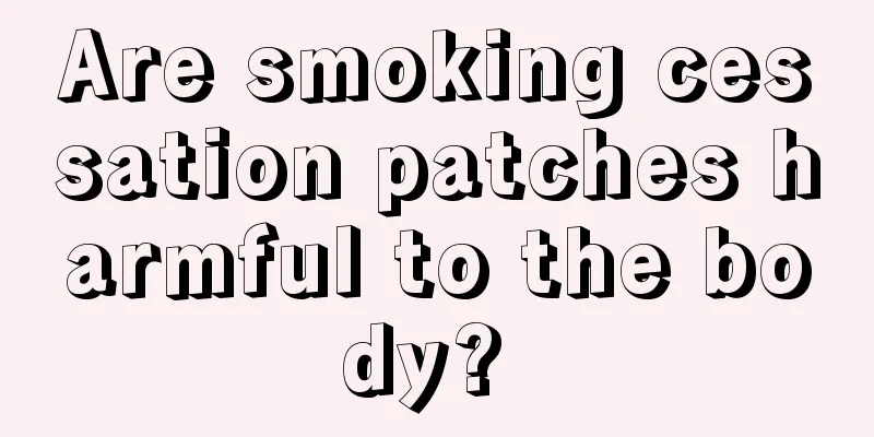 Are smoking cessation patches harmful to the body? 