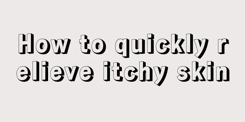 How to quickly relieve itchy skin