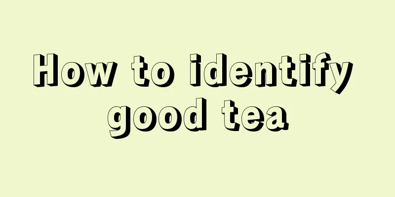 How to identify good tea
