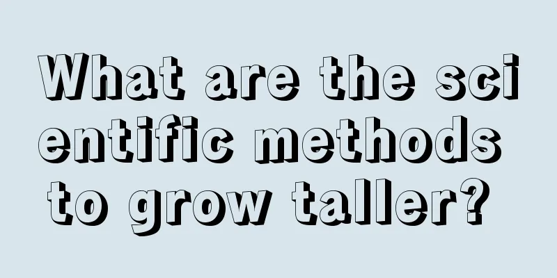 What are the scientific methods to grow taller? 