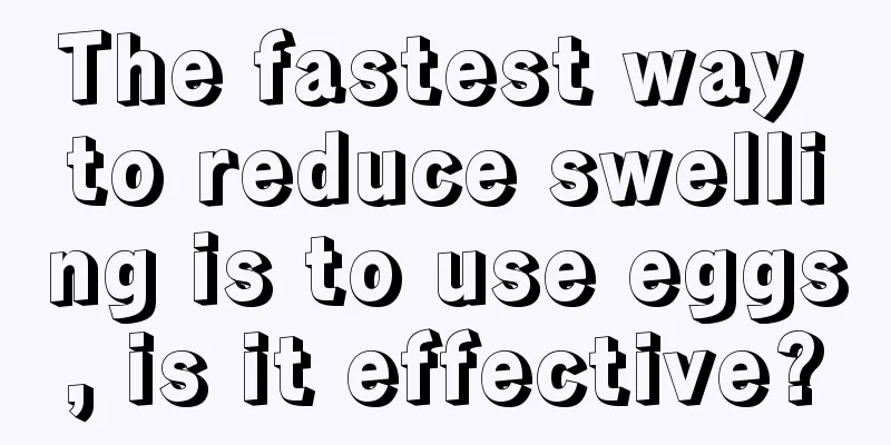 The fastest way to reduce swelling is to use eggs, is it effective?
