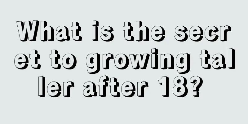 What is the secret to growing taller after 18? 