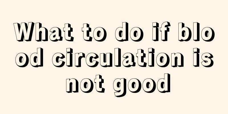 What to do if blood circulation is not good