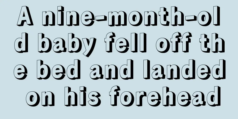 A nine-month-old baby fell off the bed and landed on his forehead