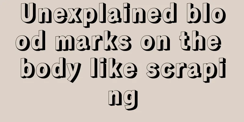 Unexplained blood marks on the body like scraping