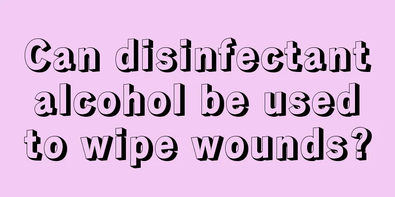 Can disinfectant alcohol be used to wipe wounds?
