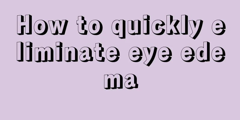 How to quickly eliminate eye edema