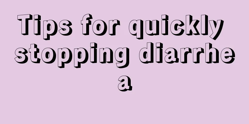 Tips for quickly stopping diarrhea