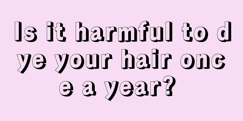 Is it harmful to dye your hair once a year? 
