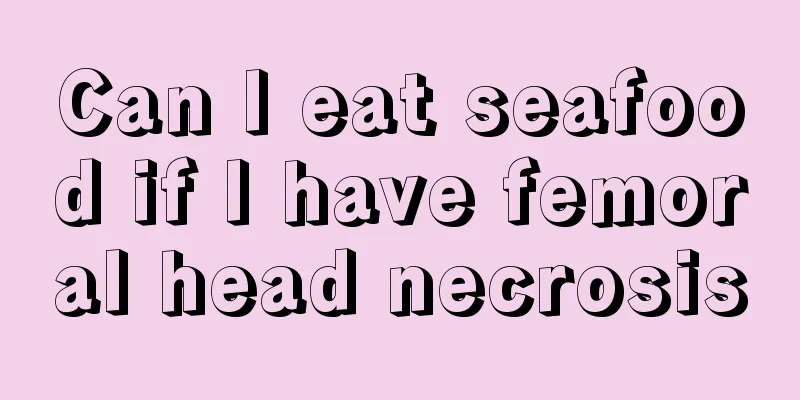 Can I eat seafood if I have femoral head necrosis