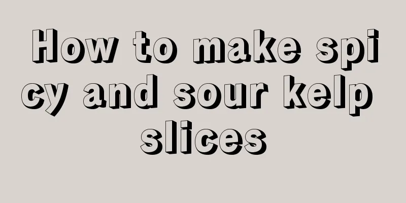 How to make spicy and sour kelp slices