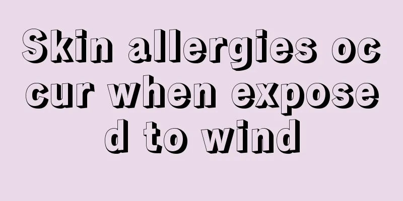 Skin allergies occur when exposed to wind
