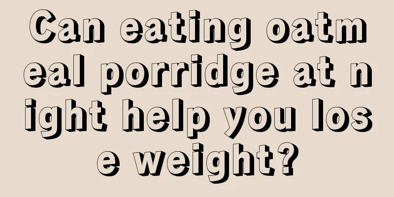 Can eating oatmeal porridge at night help you lose weight?