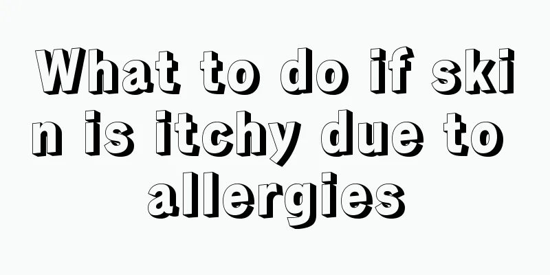 What to do if skin is itchy due to allergies