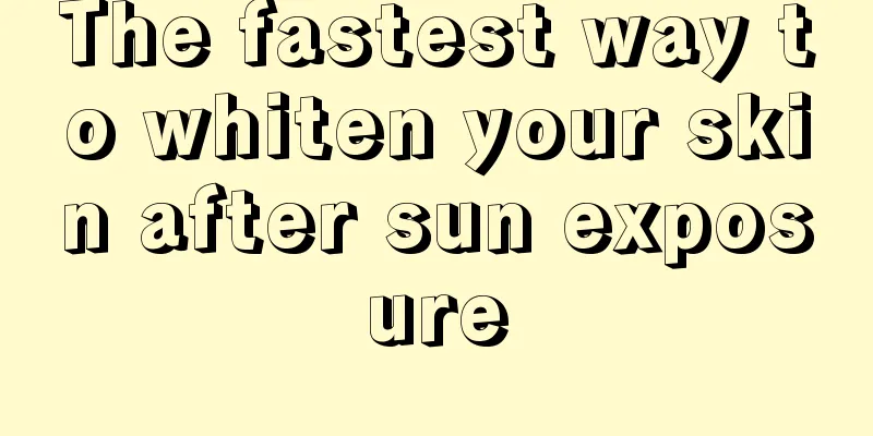 The fastest way to whiten your skin after sun exposure