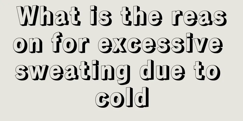 What is the reason for excessive sweating due to cold