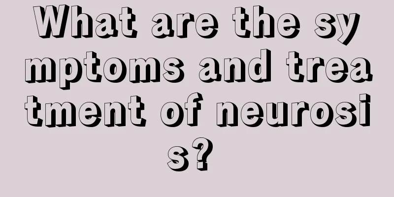 What are the symptoms and treatment of neurosis? 