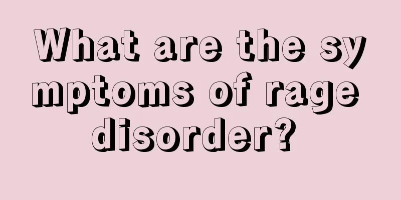 What are the symptoms of rage disorder? 
