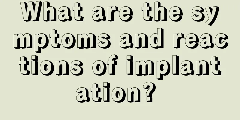 What are the symptoms and reactions of implantation? 