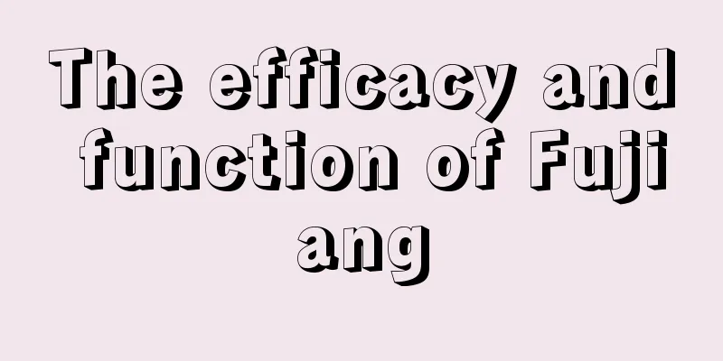 The efficacy and function of Fujiang