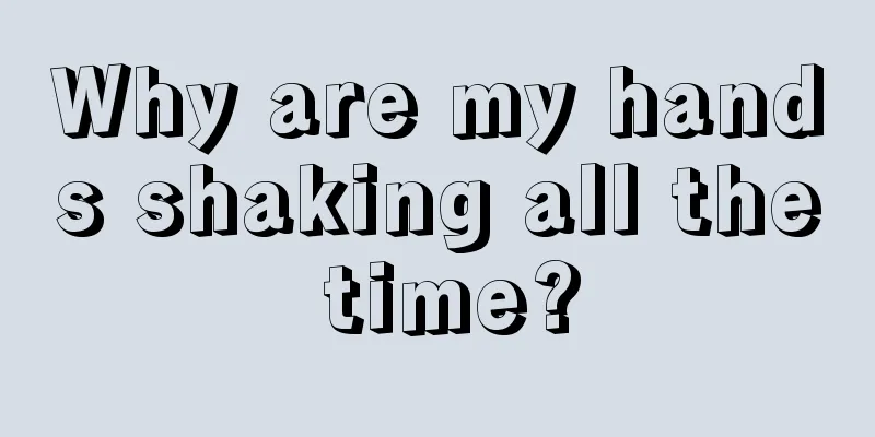 Why are my hands shaking all the time?