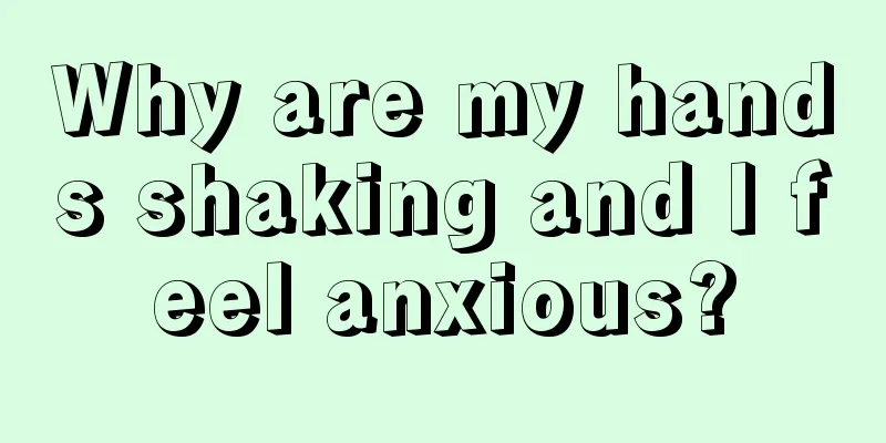 Why are my hands shaking and I feel anxious?