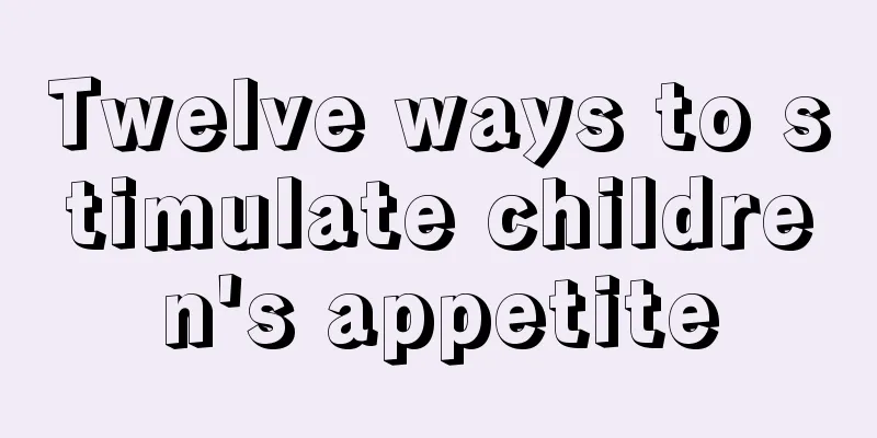 Twelve ways to stimulate children's appetite