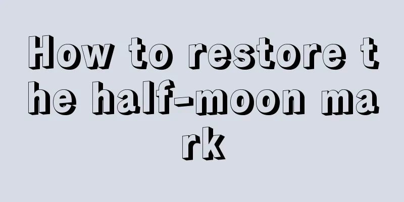 How to restore the half-moon mark