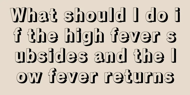 What should I do if the high fever subsides and the low fever returns