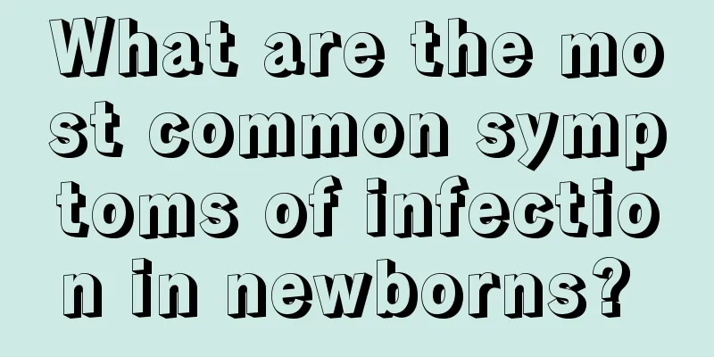 What are the most common symptoms of infection in newborns? 