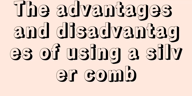 The advantages and disadvantages of using a silver comb