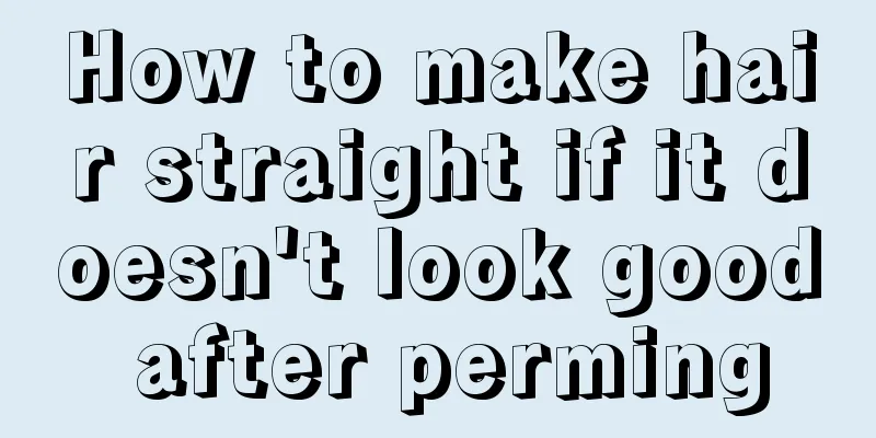 How to make hair straight if it doesn't look good after perming