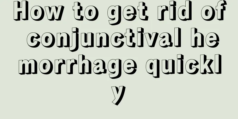 How to get rid of conjunctival hemorrhage quickly