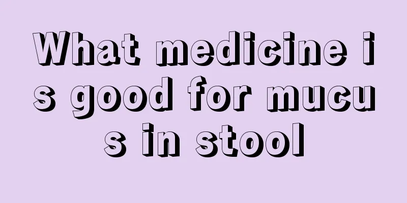 What medicine is good for mucus in stool