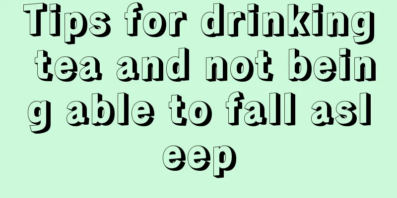 Tips for drinking tea and not being able to fall asleep