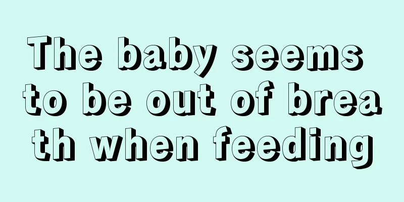 The baby seems to be out of breath when feeding