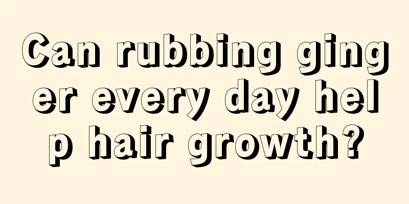 Can rubbing ginger every day help hair growth?
