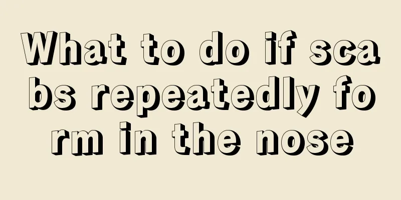 What to do if scabs repeatedly form in the nose