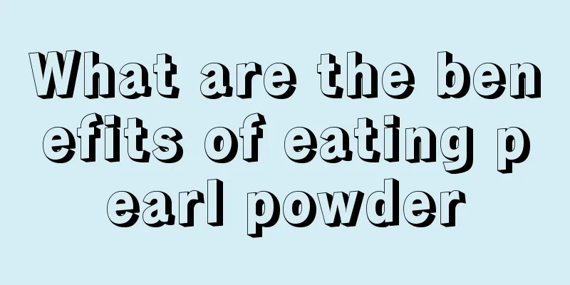 What are the benefits of eating pearl powder