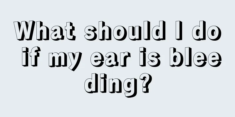 What should I do if my ear is bleeding?
