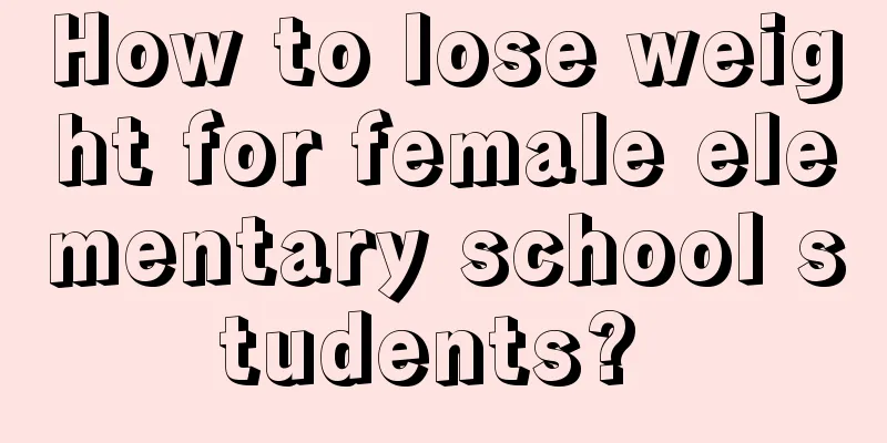 How to lose weight for female elementary school students? 