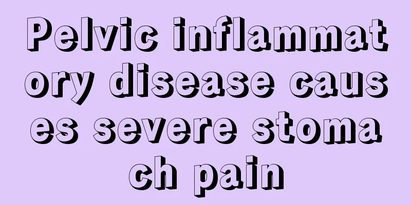 Pelvic inflammatory disease causes severe stomach pain