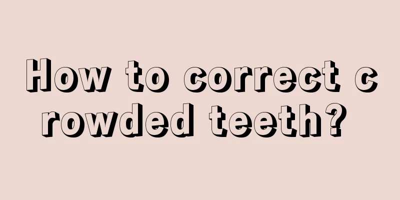 How to correct crowded teeth? 
