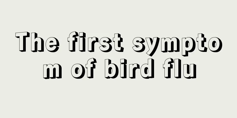 The first symptom of bird flu