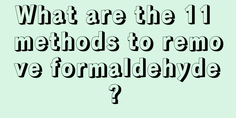 What are the 11 methods to remove formaldehyde? 