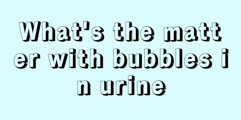 What's the matter with bubbles in urine